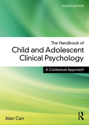 The Handbook of Child and Adolescent Clinical Psychology: A Contextual Approach by Carr, Alan