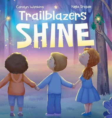 Trailblazers Shine: A Journey of Kindness, Friendship and Hope by Watkins, Carolyn