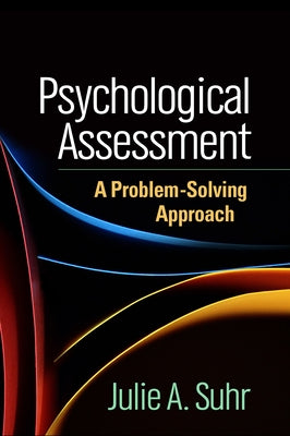 Psychological Assessment: A Problem-Solving Approach by Suhr, Julie A.