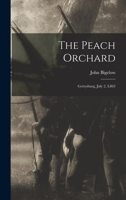 The Peach Orchard: Gettysburg, July 2, L863 by Bigelow, John