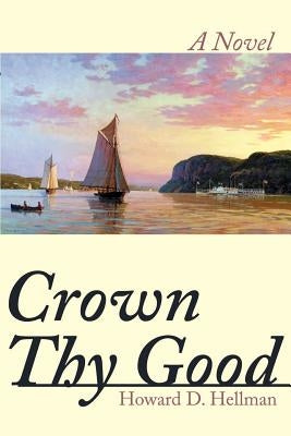 Crown Thy Good by Hellman, Howard D.