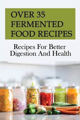 Over 35 Fermented Food Recipes: Recipes For Better Digestion And Health: Mayonnaise Recipe by Fetz, Freddie