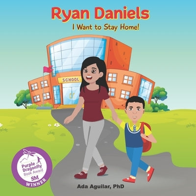 Ryan Daniels...I Want to Stay Home! by Aguilar, Ada M.