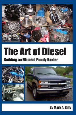 The Art of Diesel: Building an Efficient Family Hauler by Billy, Mark a.