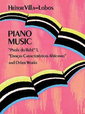 Piano Music: Prole Do Bebê Vol. 1, Danças Características Africanas and Other Worksvolume 1 by Villa-Lobos, Heitor