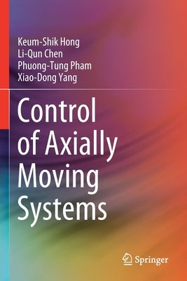 Control of Axially Moving Systems by Hong, Keum-Shik