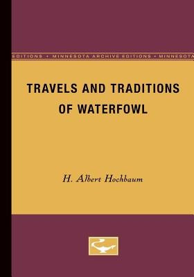 Travels and Traditions of Waterfowl by Hochbaum, H. Albert