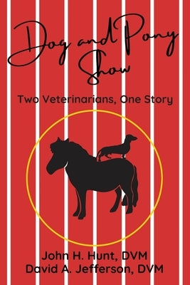 Dog and Pony Show: Two Veterinarians, One Story by Jefferson DVM, David a.