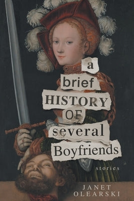 A Brief History of Several Boyfriends by Olearski, Janet