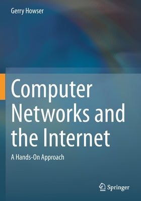 Computer Networks and the Internet: A Hands-On Approach by Howser, Gerry