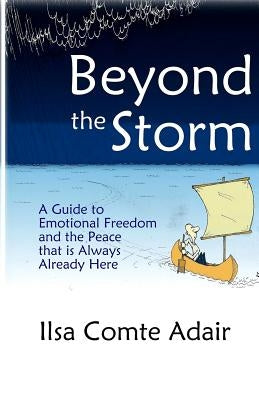 Beyond The Storm: A Guide to Emotional Freedom and the Peace that is Always Already Here. by Comte Adair, Ilsa