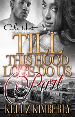 Till This Hood Love Do Us Part: An Urban Romance by Kimberly, Kellz