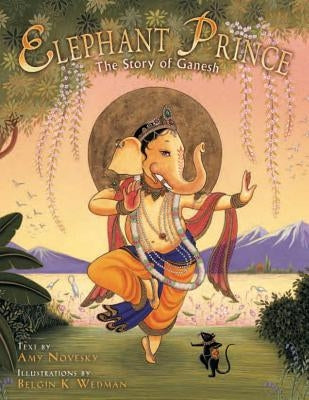 Elephant Prince: The Story of Ganesh by Novesky, Amy
