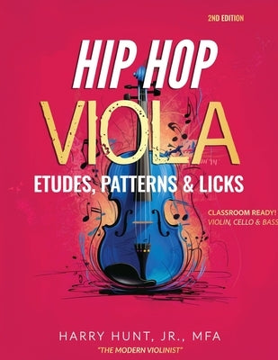 Hip Hop Viola Etudes, Patterns & Licks: Classroom Ready! Violin, Cello & Bass by Hunt, Harry, Jr.
