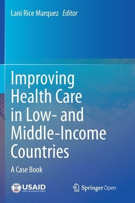 Improving Health Care in Low- And Middle-Income Countries: A Case Book by Marquez, Lani Rice