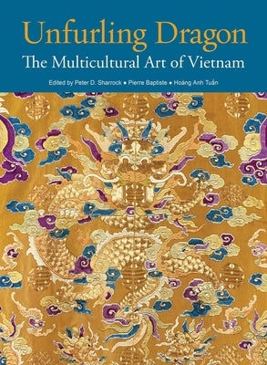 Unfurling Dragon: The Multicultural Art of Vietnam by Sharrock, Peter D.
