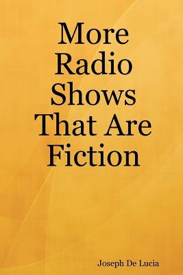 More Radio Shows That Are Fiction by de Lucia, Joseph