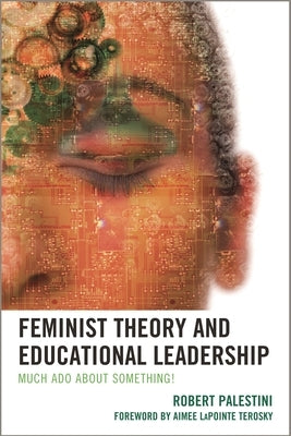 Feminist Theory and Educational Leadership: Much ADO about Something! by Palestini, Robert
