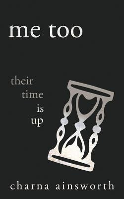 Me Too: Their Time is Up by Ainsworth, Charna