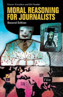 Moral Reasoning for Journalists by Knowlton, Steven
