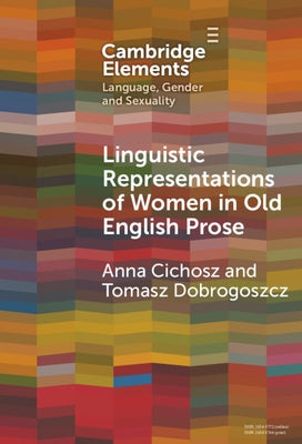 Linguistic Representations of Women in Old English Prose by Cichosz, Anna
