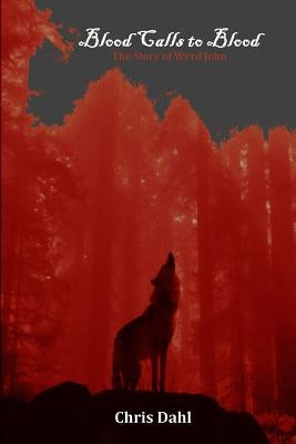 Blood Calls to Blood: The Story of Wyrd John by Dahl, Chris