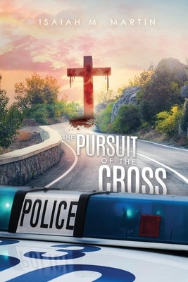 The Pursuit of the Cross by Martin, Isaiah M.
