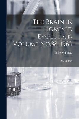 The Brain in Hominid Evolution Volume No.38, 1969: No.38, 1969 by Tobias, Phillip
