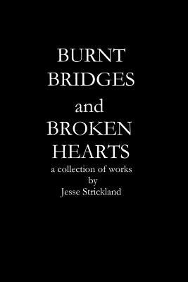 Burnt Bridges and Broken Hearts by Strickland, Jesse