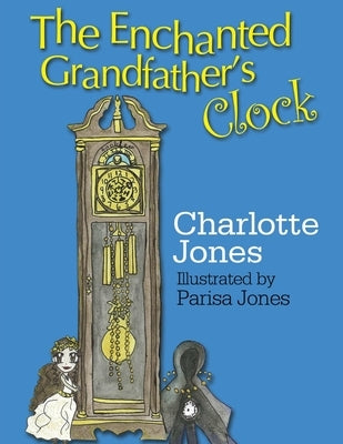 The Enchanted Grandfather's Clock by Jones, Charlotte