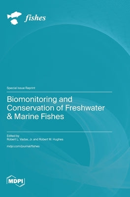 Biomonitoring and Conservation of Freshwater & Marine Fishes by Vadas, Robert L.