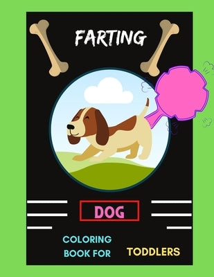 Farting dog coloring book for toddlers: A collection of Funny & super easy puppies coloring pages for kids & toddlers, boys & girls . Book for animal by Publishing House, Abc