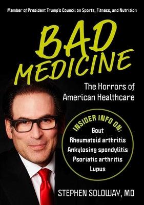 Bad Medicine: The Horrors of American Healthcare by Soloway, Stephen