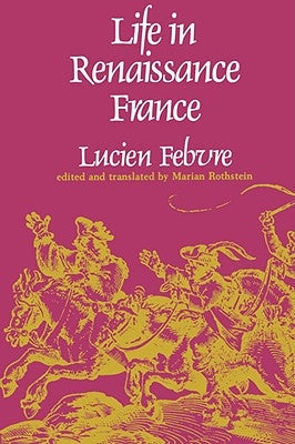 Life in Renaissance France by Febvre, Lucien