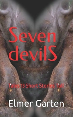 Seven Devils: Tales 13 Short Stories Tall by Garten, Elmer