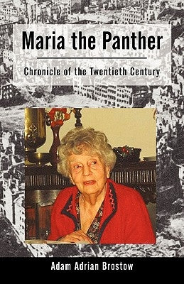 Maria the Panther: Chronicle of the Twentieth Century by Brostow, Adam Adrian