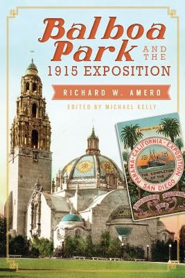 Balboa Park and the 1915 Exposition by Amero, Richard W.