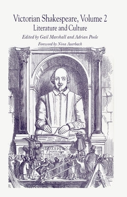 Victorian Shakespeare: Volume 2: Literature and Culture by Marshall, Gail