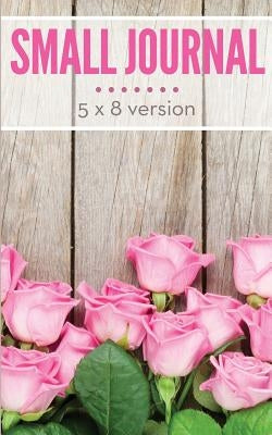 Small Journal 5 x 8 Version by Speedy Publishing LLC