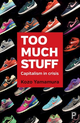 Too Much Stuff: Capitalism in Crisis by Yamamura, Kozo