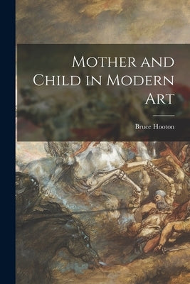 Mother and Child in Modern Art by Hooton, Bruce