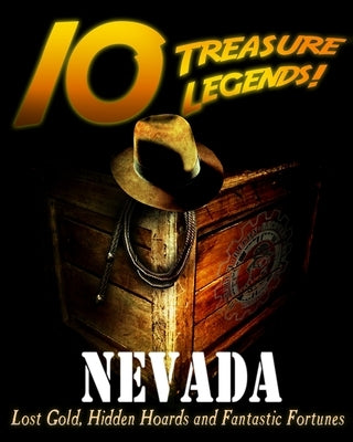 10 Treasure Legends! Nevada: Lost Gold, Hidden Hoards and Fantastic Fortunes by Pulitzer, Jovan Hutton
