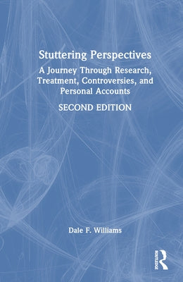 Stuttering Perspectives: A Journey Through Research, Treatment, Controversies, and Personal Accounts by Williams, Dale F.