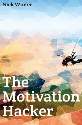 The Motivation Hacker by Winter, Nick