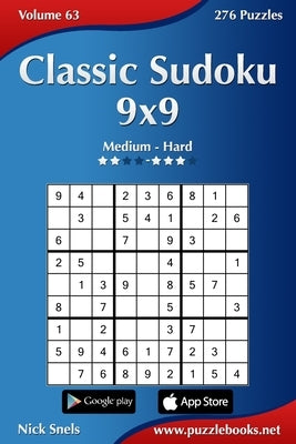 Classic Sudoku 9x9 - Medium to Hard - Volume 63 - 276 Logic Puzzles by Snels, Nick