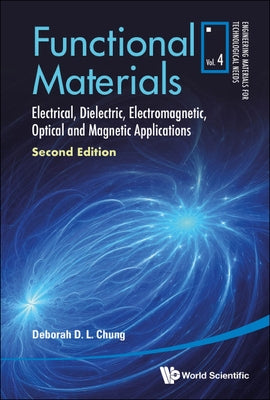 Functional Materials: Electrical, Dielectric, Electromagnetic, Optical and Magnetic Applications (Second Edition) by Chung, Deborah D. L.