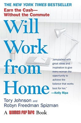 Will Work from Home: Earn the Cash--Without the Commute by Johnson, Tory
