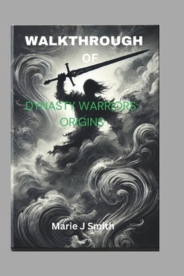 Walkthrough of Dynasty Warriors: ORIGINS: Unlock every battle, character and weapon by J. Smith, Marie
