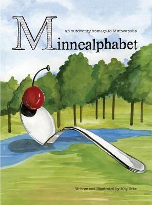 MinneAlphabet: An outdoorsy homage to Minneapolis by Erke, Meg