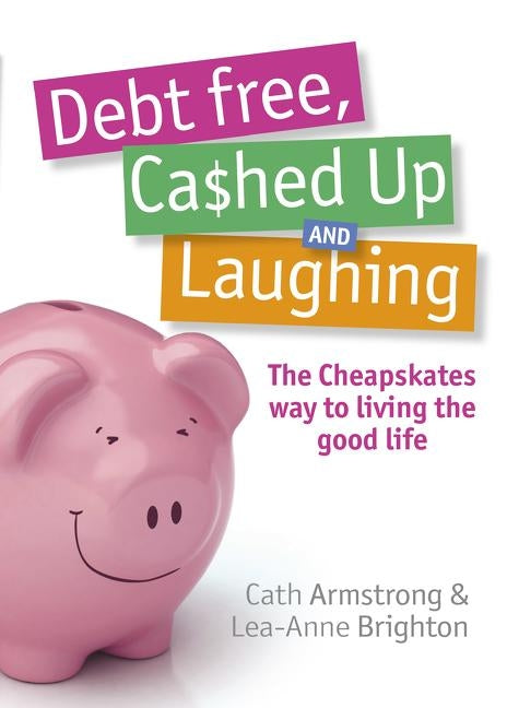 Debt Free Cashed Up and Laughing by Armstrong, C.